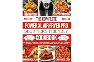 THE COMPLETE POWER XL AIR FRYER PRO BEGINNERS’ FRIENDLY COOKBOOK: 90+ Quick & Easy Low-Fat Recipes with Essential Tips and Tr