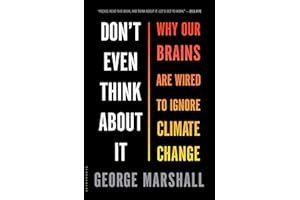 Don't Even Think About It: Why Our Brains Are Wired to Ignore Climate Change
