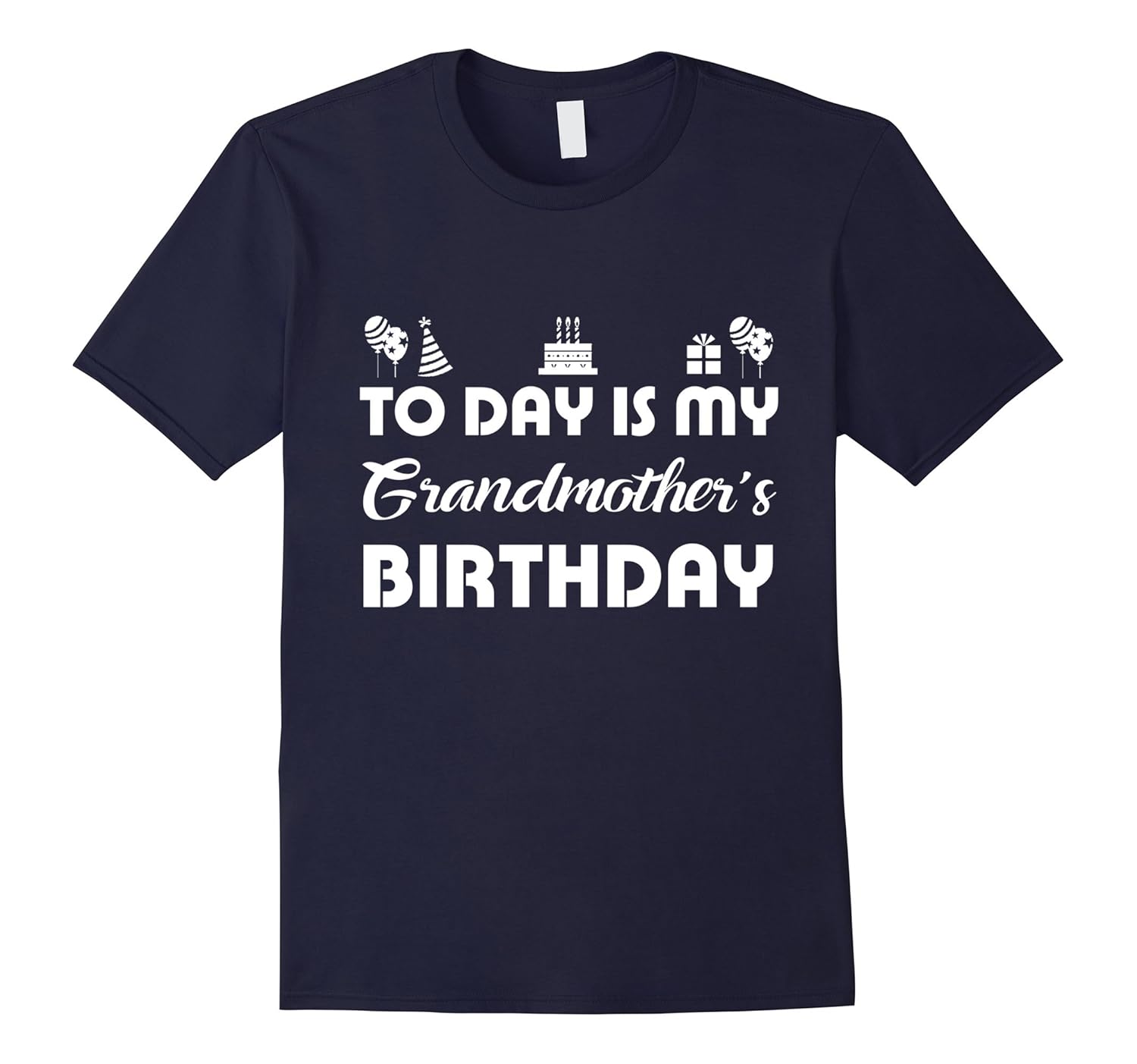 Today Is My Grandmother's Birthday Funny Birthday T-Shirt-ANZ