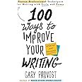 100 Ways to Improve Your Writing (Updated): Proven Professional Techniques for Writing with Style and Power