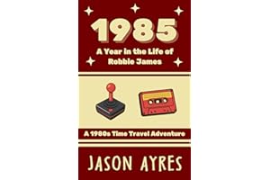 1985: A Year in the Life of Robbie James: A 1980s Time Travel Adventure
