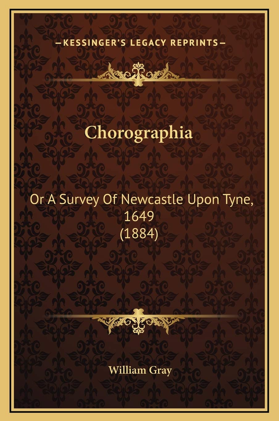 Chorographia Or A Survey Of Newcastle Upon Tyne 1649 1884 Amazon Co Uk Gray William 9781169252844 Books