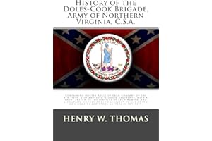 History of the Doles-Cook Brigade, Army of Northern Virginia, C.S.A.: Containing Muster Rolls of Each Company of the 4th, 12th, 21st and 44th Georgia ... and a Complete History of Each Regiment by