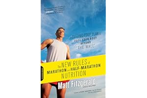 The New Rules of Marathon and Half-Marathon Nutrition: A Cutting-Edge Plan to Fuel Your Body Beyond "the Wall"