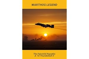 Warthog Legend: The Fairchild Republic A-10 Thunderbolt Ii