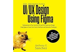2024 - 2025 Newbies Guide to UI/UX Design Using Figma