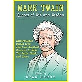 Mark Twain Quotes of Wit and Wisdom: Inspirational Quotes from America's Greatest Humorist to Make You Smile, Think, and Grow
