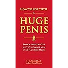 How to Live with a Huge Penis: Advice, Meditations, and Wisdom for Men Who Have Too Much