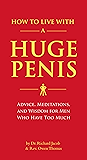 How to Live with a Huge Penis: Advice, Meditations, and Wisdom for Men Who Have Too Much