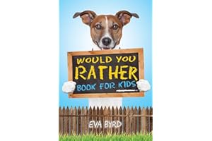 Would You Rather Book For Kids: The Book of Challenging Choices, Silly Situations and Downright Hilarious Questions the Whole Family Will Enjoy (Game Book Gift Ideas)