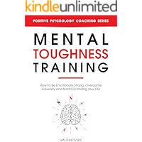 Mental Toughness Training: How to be Emotionally Strong, Overcome Adversity and Start Controlling Your Life (Positive… book cover
