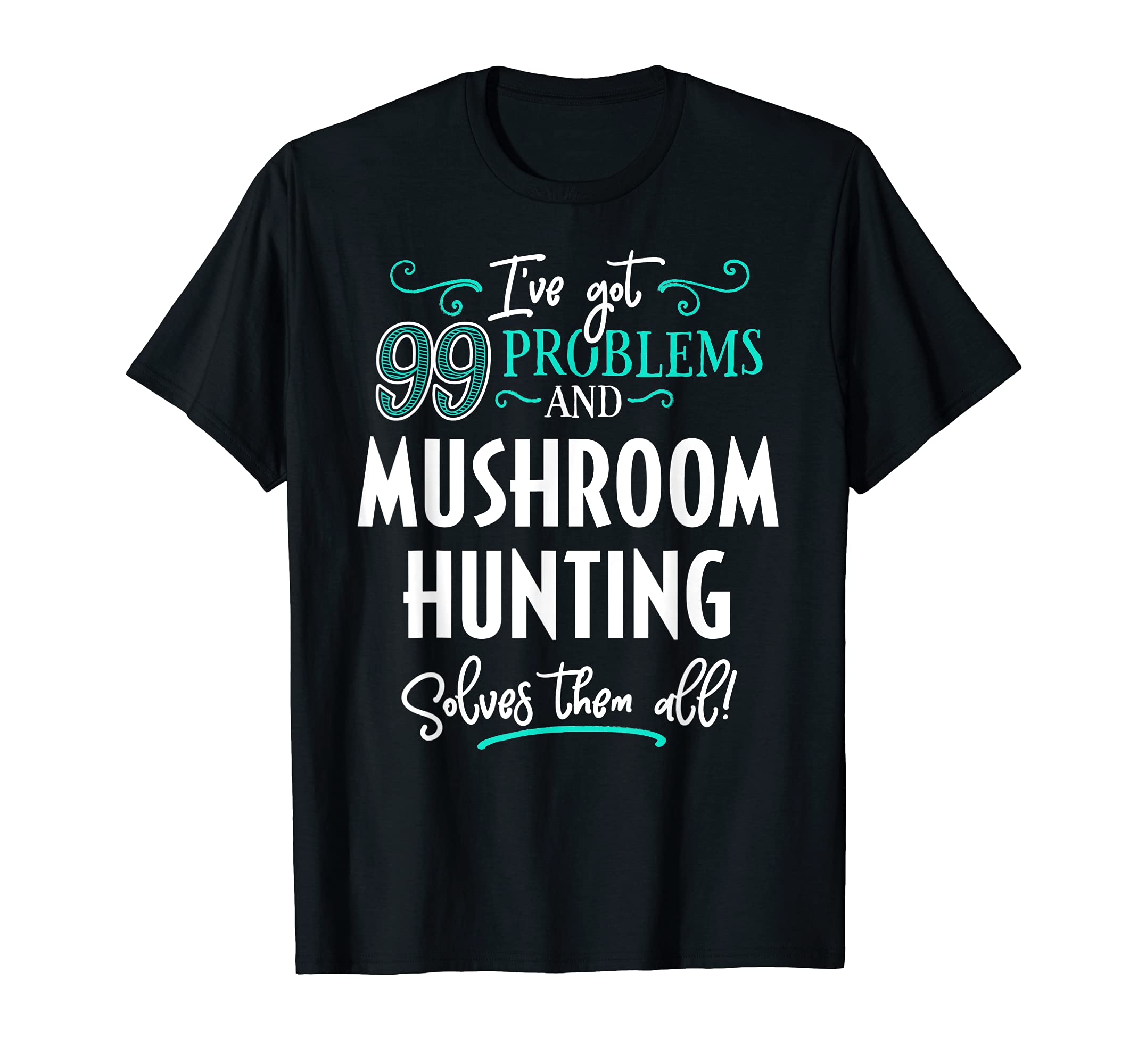 Mushroom Hunting Gift - Mushroom Hunting Solves Them All T-Shirt