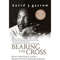 Bearing the Cross: Martin Luther King, Jr., and the Southern Christian Leadership Conference