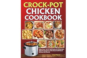 Crock-Pot Chicken Cookbook: Enjoy Easy, Set-It-And-Forget-It 115 Recipes Made for Beginners Who Want Bold Flavor Without the Hassle