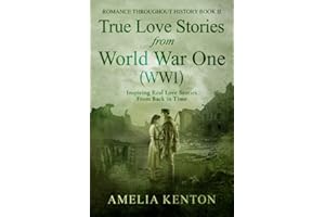 True Love Stories from World War One (WWI): Inspiring Couples from Back in Time (Romance Throughout History)