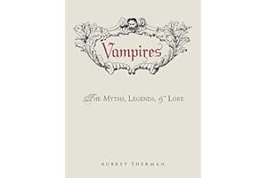 Vampires: The Myths, Legends, and Lore