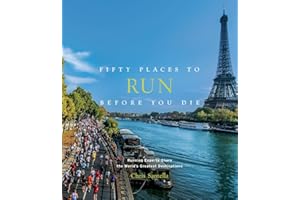Fifty Places to Run Before You Die: Running Experts Share the World's Greatest Destinations