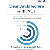 Clean Architecture with .NET: Design scalable .NET applications by using Clean Architecture principles and proven patterns