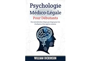 Psychologie médico-légale pour débutants: Une introduction étape par étape pour les étudiants et les esprits curieux (French 