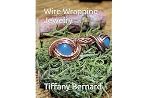 Wire Wrapping Jewelry: Intermediate Wire Braiding Techniques and Ring Setting Creating with Step-by-Step Guided Instructions 