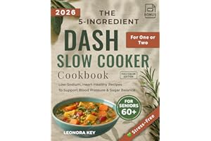The 5-Ingredient DASH Slow Cooker Cookbook for One or Two Seniors Over 60: Low-Sodium, Heart-Healthy Recipes to Support Blood Pressure & Sugar Balance (EatWell 50+ Series)