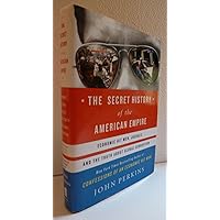 The Secret History of the American Empire: Economic Hit Men, Jackals, and the Truth about Global Corruption