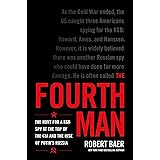 The Fourth Man: The Hunt for a KGB Spy at the Top of the CIA and the Rise of Putin's Russia