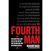 The Fourth Man: The Hunt for a KGB Spy at the Top of the CIA and the Rise of Putin's Russia