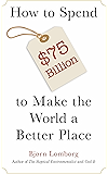 How to Spend $75 Billion to Make the World a Better Place