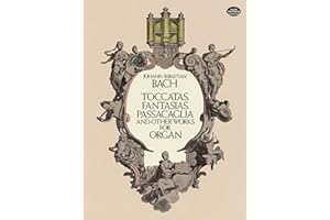 Johann Sebastian Bach: Toccatas, Fantasias, Passacaglia and Other Works for Organ (Dover Music for Organ)