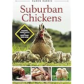 Suburban Chickens: Raising Your Flock on Less Than One Acre