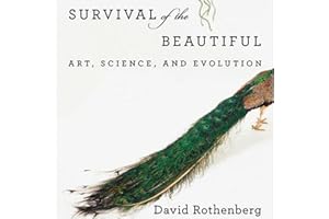 Survival of the Beautiful: Art, Science, and Evolution