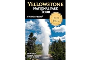Yellowstone National Park Tour Guide Book: Your personal tour guide for Yellowstone travel adventure!