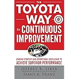 The Toyota Way to Continuous Improvement: Linking Strategy and Operational Excellence to Achieve Superior Performance