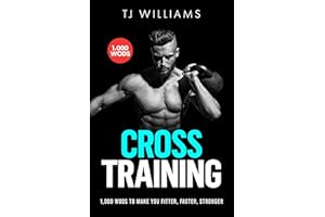 Cross Training: 1,000 WODs To Make You Fitter, Faster, Stronger