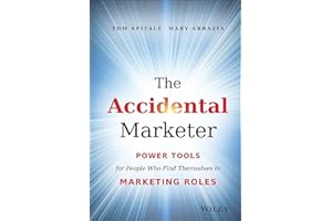 The Accidental Marketer: Power Tools for People Who Find Themselves in Marketing Roles