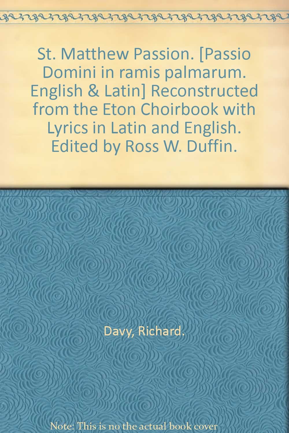 St Matthew Passion Passio Domini In Ramis Palmarum English Latin Reconstructed From The Eton Choirbook With Lyrics In Latin And English Edited By Ross W Duffin Davy Richard 9780895797056 Amazon Com Books amazon com