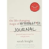 The Life-Changing Magic of Not Giving a F*ck Journal: Practical Ways to Care Less and Get More (A No F*cks Given Guide)
