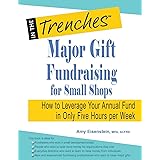 Major Gift Fundraising for Small Shops: How to Leverage Your Annual Fund in Only Five Hours per Week