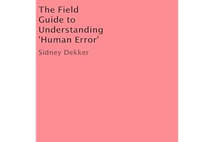The Field Guide to Understanding 'Human Error'