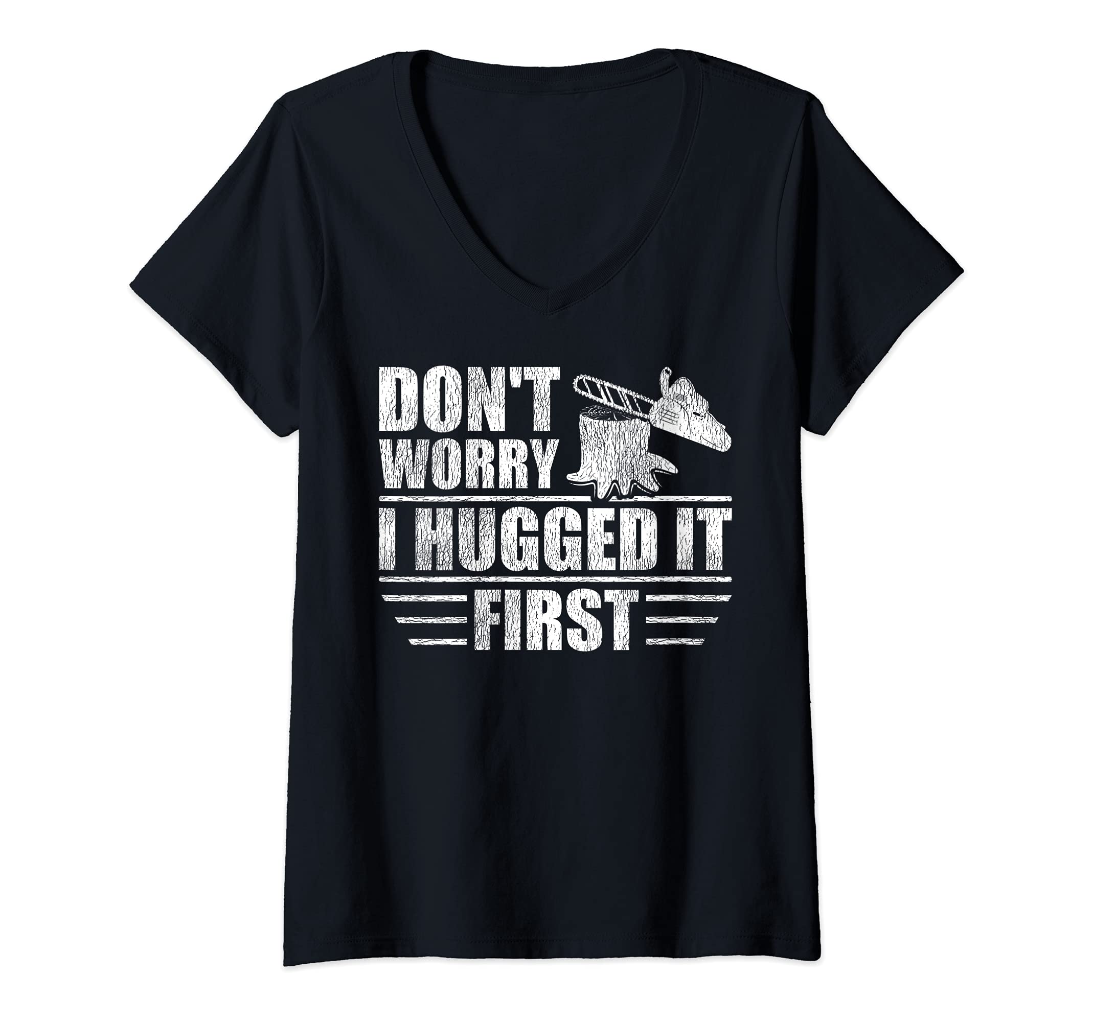 Womens Logger's Don't Worry I Hugged It First Tree Saw V-Neck T-Shirt