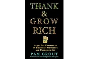 Thank & Grow Rich: A 30-Day Experiment in Shameless Gratitude and Unabashed Joy