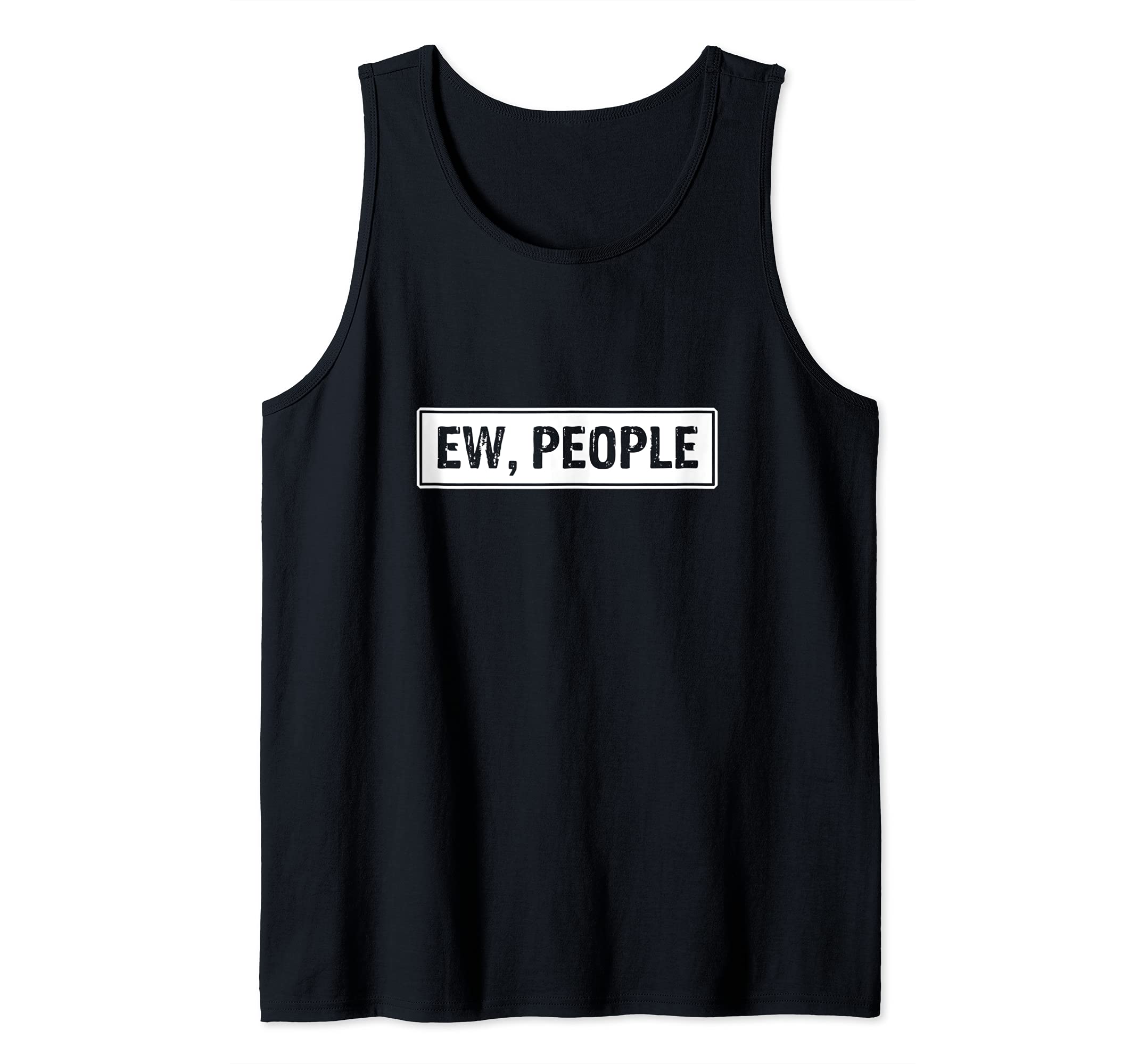 Funny, Ew, People Joke Sarcastic for Family and friends Tank Top