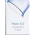 Water 4.0: The Past, Present, and Future of the World s Most Vital Resource