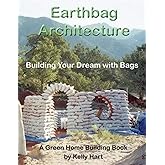 Earthbag Architecture: Building Your Dream with Bags (Green Home Building)