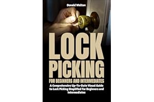 Lock Picking for Beginners and Intermediates: A Comprehensive Up-To-Date Visual Guide to Lock Picking Simplified for Beginner