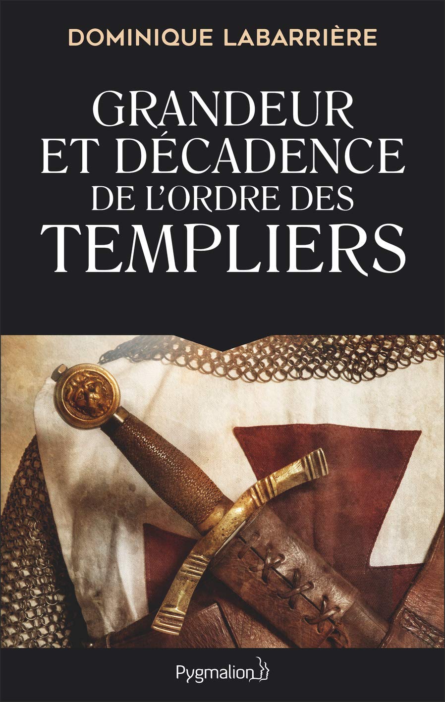Amazon Fr Grandeur Et Decadence De L Ordre Des Templiers Labarriere Dominique Livres