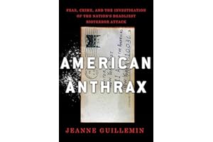 American Anthrax: Fear, Crime, and the Investigation of the Nation's Deadliest Bioterror Attack
