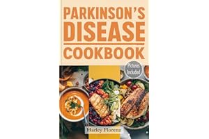 Parkinson’s Disease Cookbook: Delicious and Essential Recipes to Manage Symptoms, Boost Brain Health, and Enhance Well-being. Includes a Science-Backed Meal Plan