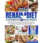 Renal Diet Cookbook for Beginners: The Proven Method That Will Help You Keep Your CKD Under Control by Reducing Your Kidney's